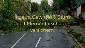 Hitze vs. Gewitter & Sturm_ Jetzt Elementarschäden versichern!